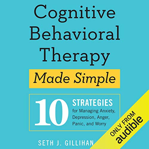 Les thérapies comportementales cognitives (TCC) – 10 stratégies pour gérer l’anxiété, la dépression, la colère, la panique, et l’inquiétude